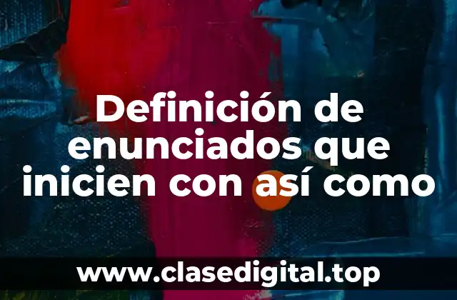 Definición de enunciados que inicien con así como