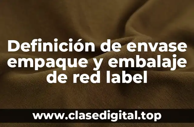 Definición de envase empaque y embalaje de red label