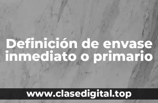 Definición de envase inmediato o primario