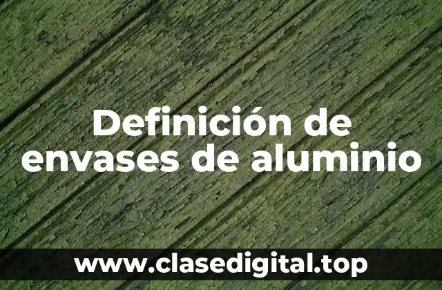 Definición de envases de aluminio