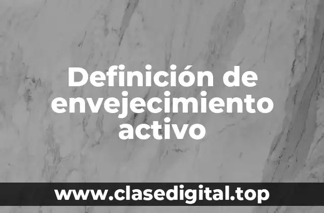 Definición de envejecimiento activo