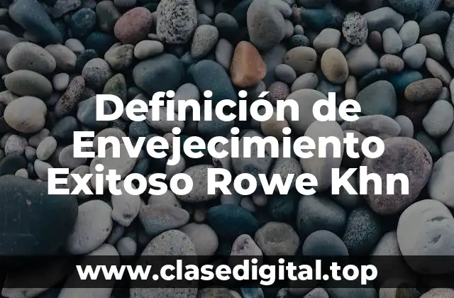 Definición de Envejecimiento Exitoso Rowe Khn