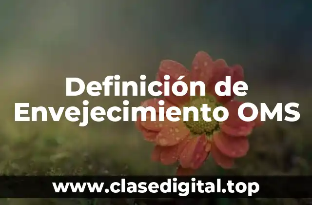 Definición de Envejecimiento OMS