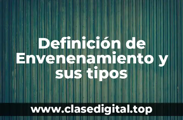 Definición de Envenenamiento y sus tipos