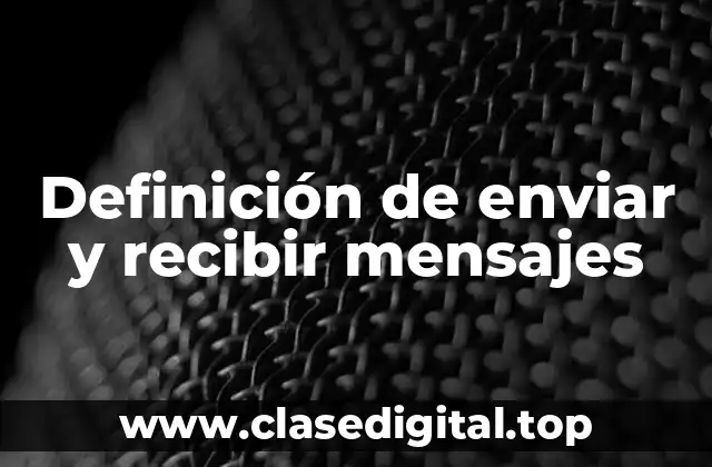 Definición de enviar y recibir mensajes