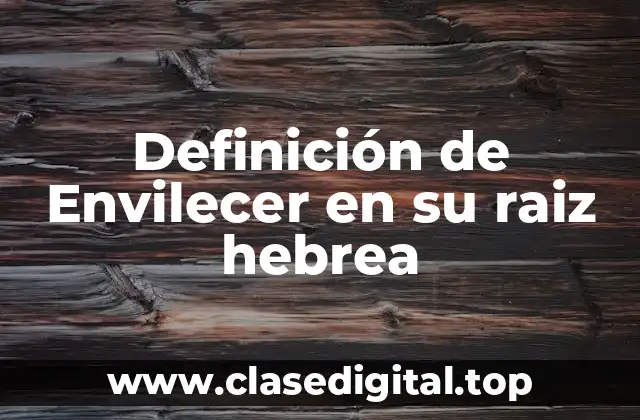 Definición de Envilecer en su raiz hebrea