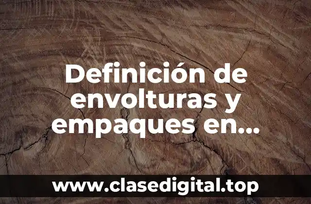 Definición de envolturas y empaques en contabilidad