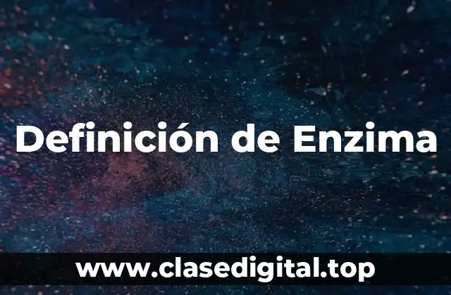 Definición de Enzima