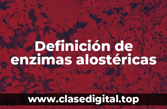 Definición de enzimas alostéricas