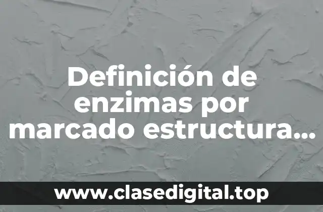 Definición de enzimas por marcado estructura química