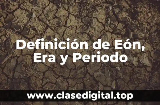 Definición de Eón, Era y Periodo
