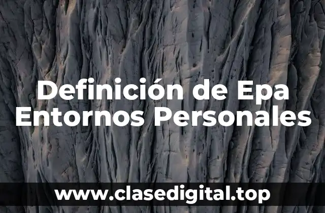 Definición de Epa Entornos Personales