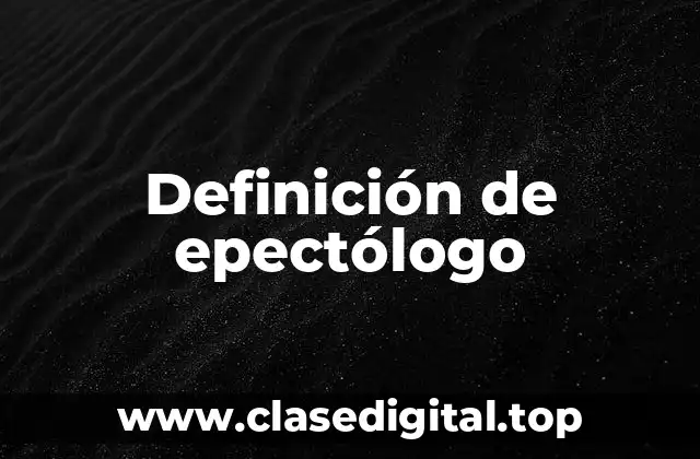 Definición de epectólogo