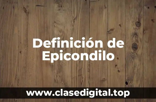 Definición de Epicondilo