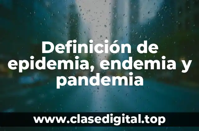 Definición de epidemia, endemia y pandemia