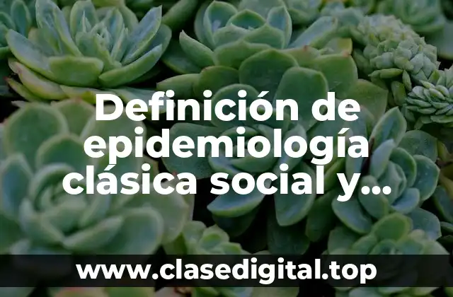 Definición de epidemiología clásica social y crítica
