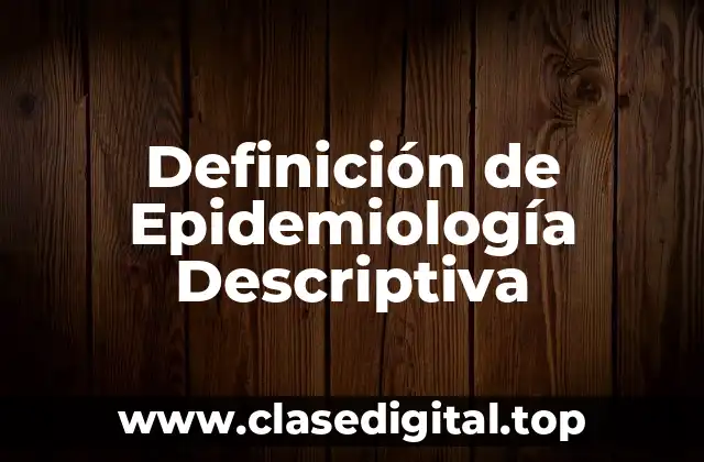 Definición de Epidemiología Descriptiva
