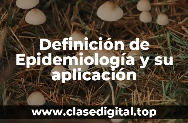 Definición de Epidemiología y su aplicación