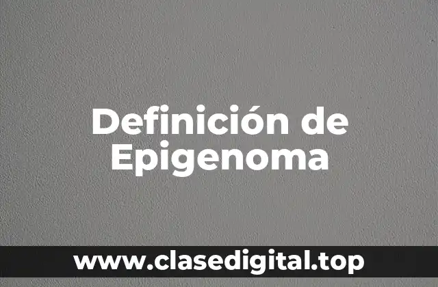 Definición de Epigenoma