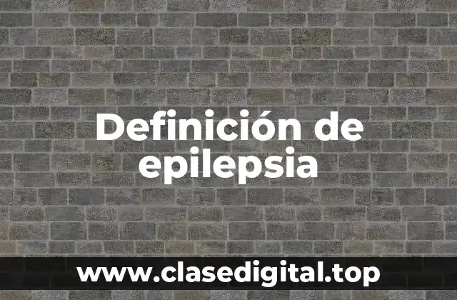 Definición técnica de epilepsia