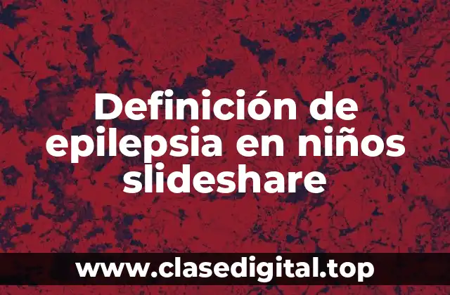 Definición de epilepsia en niños slideshare
