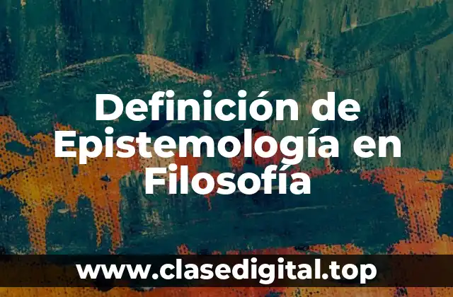 Definición de Epistemología en Filosofía