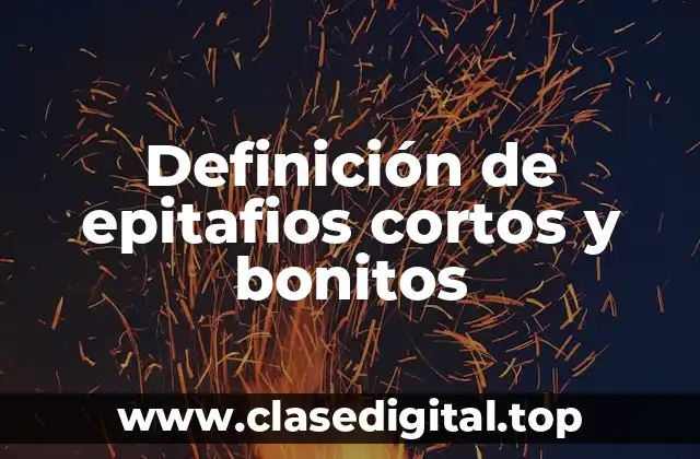 Ejemplos de epitafios cortos y bonitos