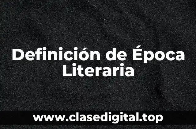 Definición de Época Literaria