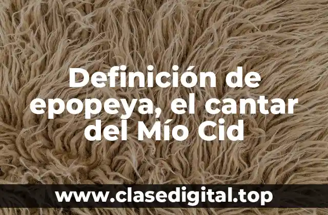 Definición de epopeya, el cantar del Mío Cid