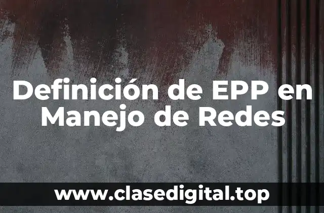 Definición de EPP en Manejo de Redes