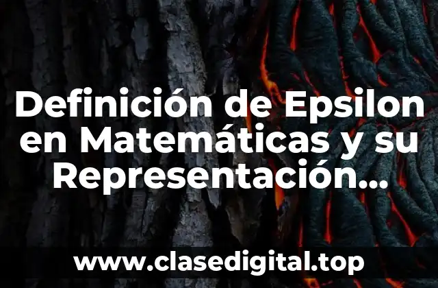 Definición de Epsilon en Matemáticas y su Representación Gráfica