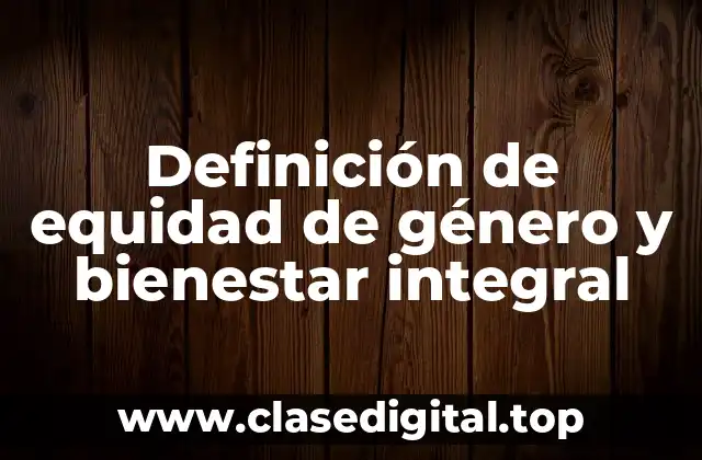 Ejemplos de equidad de género y bienestar integral