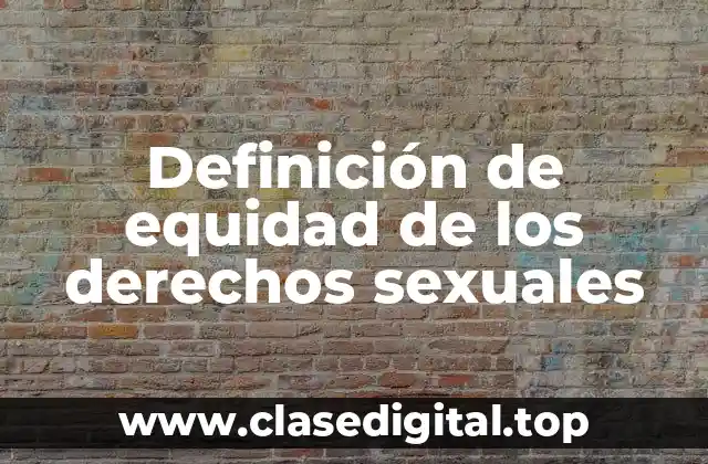 Definición de equidad de los derechos sexuales