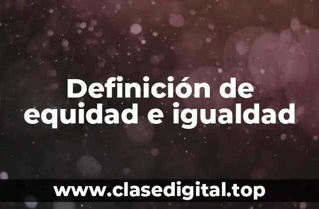 Definición de equidad e igualdad