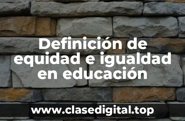 Definición de equidad e igualdad en educación