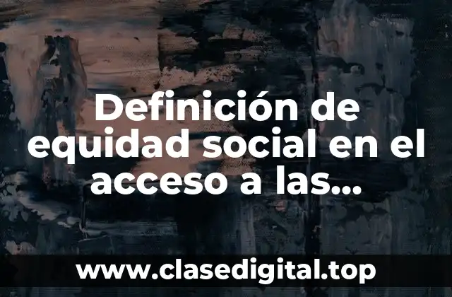 Definición de equidad social en el acceso a las tecnologías