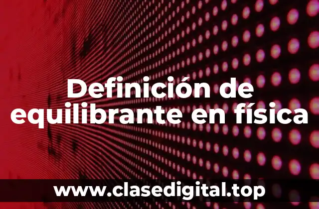 Definición de equilibrante en física