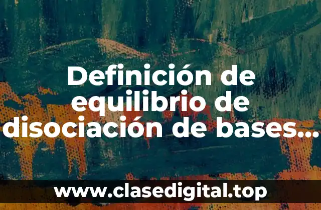 Definición de equilibrio de disociación de bases débiles