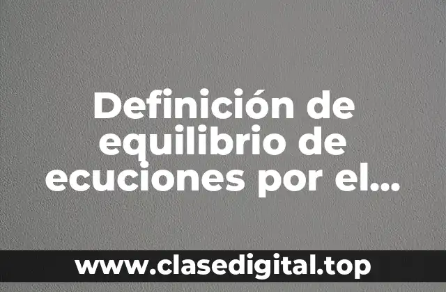 Definición de equilibrio de ecuciones por el método redox