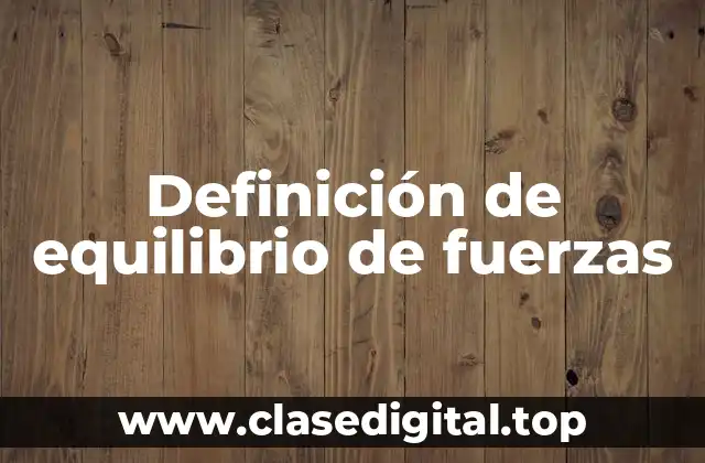 Definición de equilibrio de fuerzas