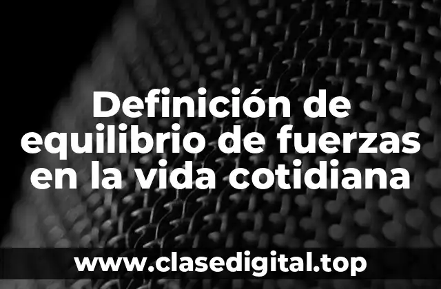Definición de equilibrio de fuerzas en la vida cotidiana