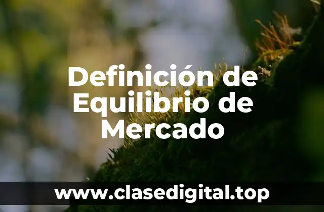Definición de Equilibrio de Mercado