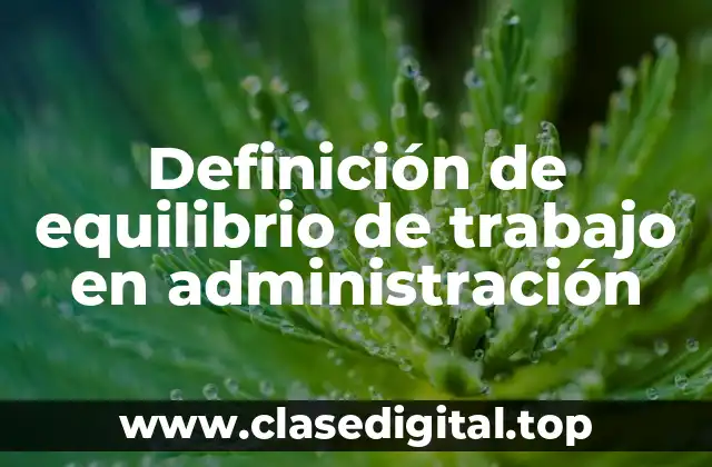 Definición de equilibrio de trabajo en administración