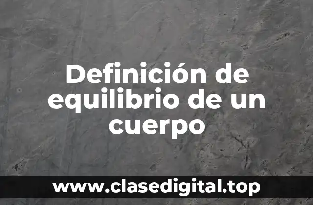 Definición de equilibrio de un cuerpo
