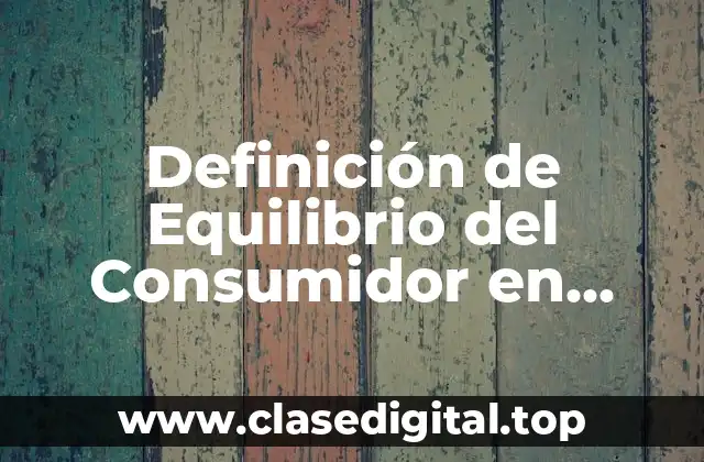 Definición de Equilibrio del Consumidor en Economía