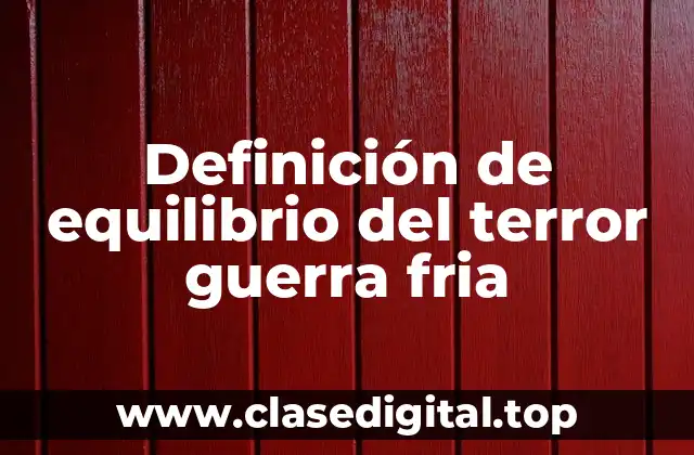 Definición de equilibrio del terror guerra fria