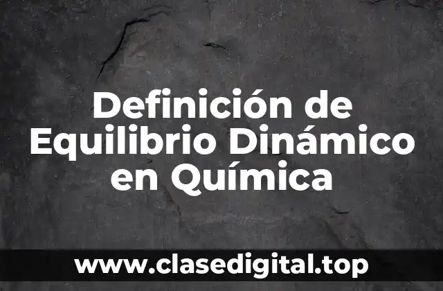 Definición de Equilibrio Dinámico en Química