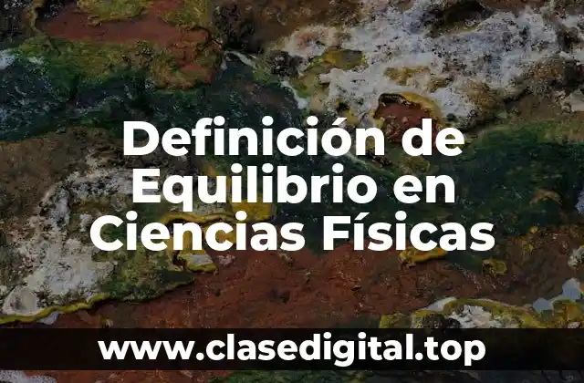Definición técnica de equilibrio en ciencias físicas