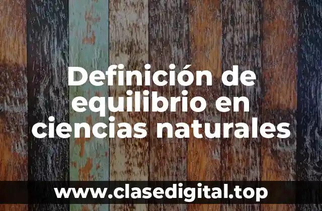 Definición de equilibrio en ciencias naturales