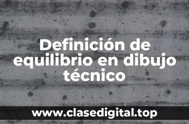 Definición de equilibrio en dibujo técnico